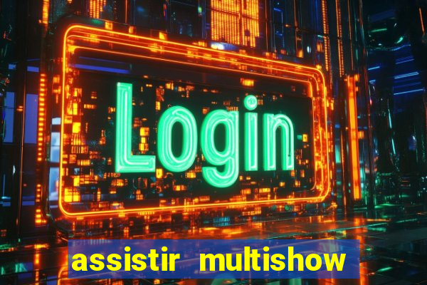 assistir multishow ao vivo gratis